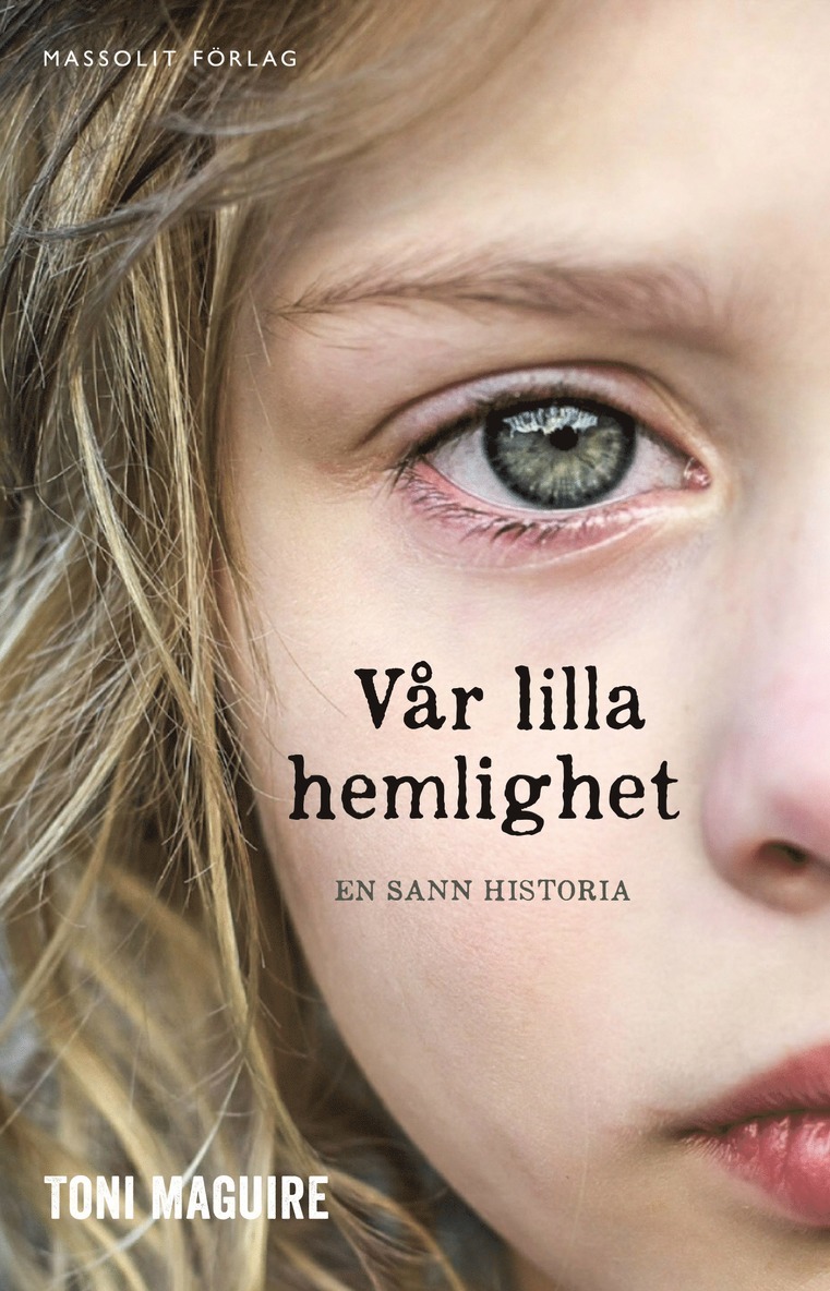 Toni Maguire - Vår lilla hemlighet : En sann berättelse om det yttersta sveket, E-bok