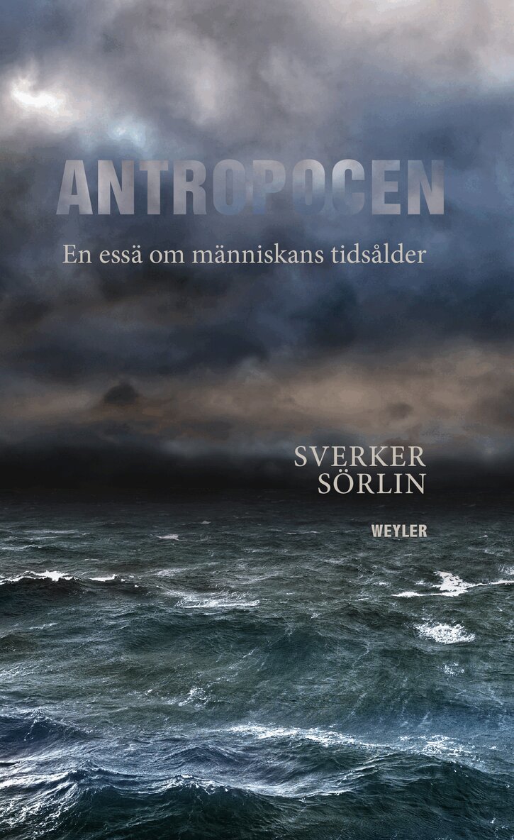 Sverker Sörlin - Antropocen : en essä om människans tidsålder, E-bok