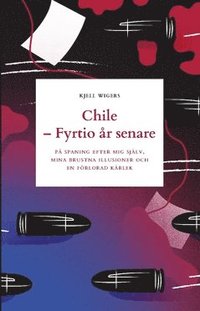 e-Bok Chile   fyrtio år senare  på spaning efter mig själv, mina brustna illusioner och en förlorad kärlek