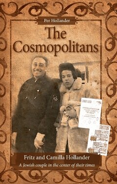 Per Hollander - The cosmopolitans : Fritz and Camilla Hollander - a Jewish couple in the center of their times, Häftad