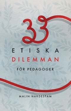 Malin Hardestam - 33 etiska dilemman för pedagoger, Häftad