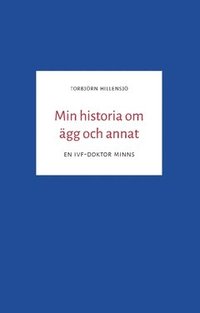 e-Bok Min historia om ägg och annat  en IVF doktor minns