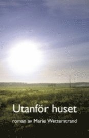Marie Wetterstrand - Utanför huset, Inbunden