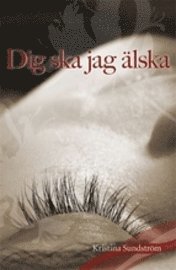 Kristina Sundström - Dig ska jag älska, Inbunden