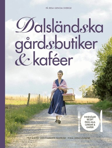 Ann-Charlotte Fägerlind - Dalsländska gårdsbutiker & kaféer, Inbunden
