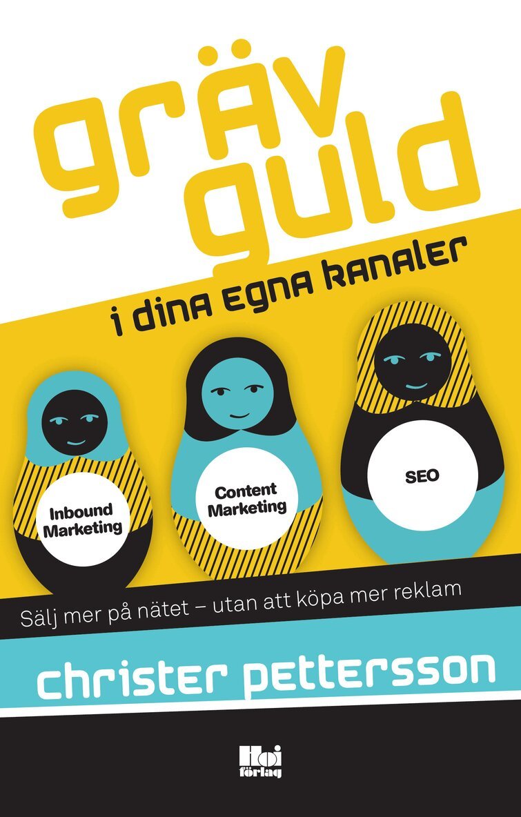 Christer Pettersson - Gräv guld i dina egna kanaler : sälj mer på nätet – utan att köpa mer reklam, Häftad