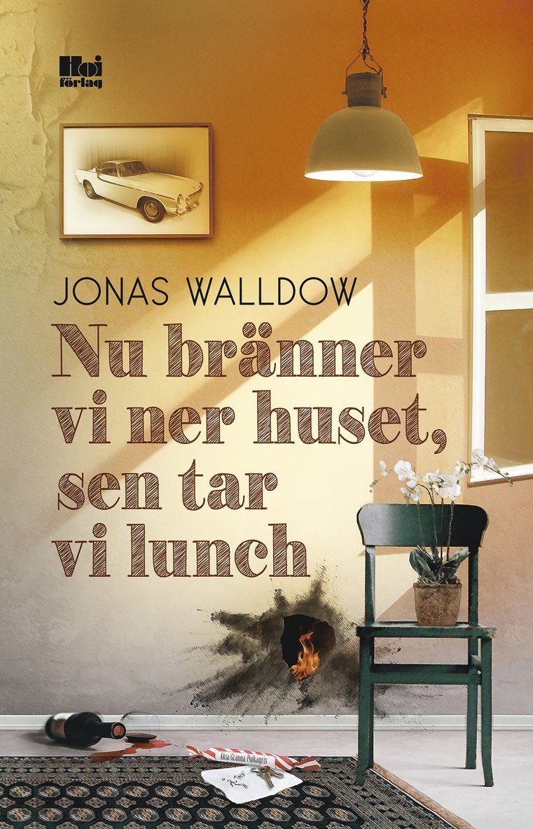 Jonas Walldow - Nu bränner vi ner huset, sen tar vi lunch, Inbunden
