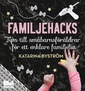 Familjehacks : tips till smbarnsfrldrar fr ett enklare familjeliv