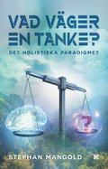 Vad v�ger en tanke? : det holistiska paradigmet