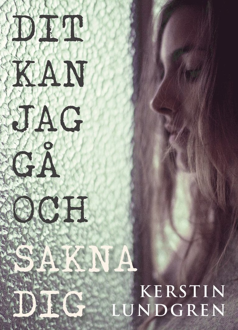 Kerstin Lundgren - Dit kan jag gå och sakna dig, E-bok