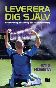 Stig Högsta - Leverera dig själv : ledarträning, coachning och karriärplanering, Häftad