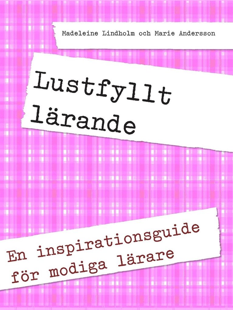Marie Andersson, Madeleine Lindholm - Lustfyllt lärande: En inspirationsguide för modiga lärare, E-bok