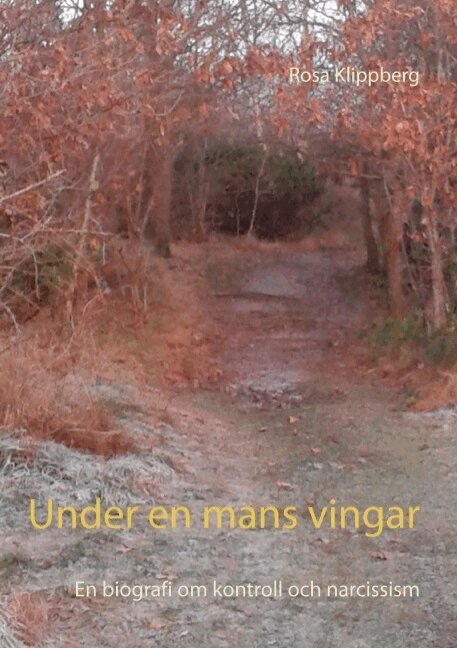 Rosa Klippberg - Under en mans vingar : en biografi om kontroll och narcissism, Häftad