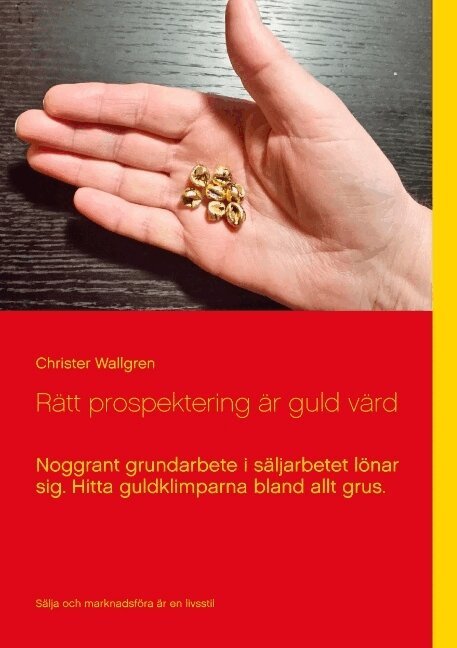 Christer Wallgren - Rätt prospektering är guld värd : noggrant grundarbete i säljarbetet lönar sig, Häftad