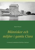 M�nniskor och milj�er i gamla Clara: En historisk stadsdelsbok fr�n Klara i Karlstad