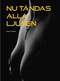 Nu tndas alla ljusen: En erotisk novell