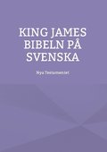 Nya testamentet : K J S King James bibeln p svenska