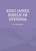 Nya testamentet : K J S King James bibeln p� svenska
