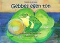 Gebbes egen ton : en grodas vardag i ton och frg med 30 musiklekar