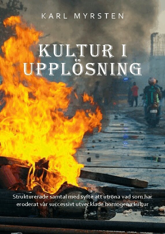 Karl Myrsten - Kultur i upplösning : strukturerade samtal med syfte att utröna vad som har eroderat vår successivt utvecklade homogena kultur, Häftad