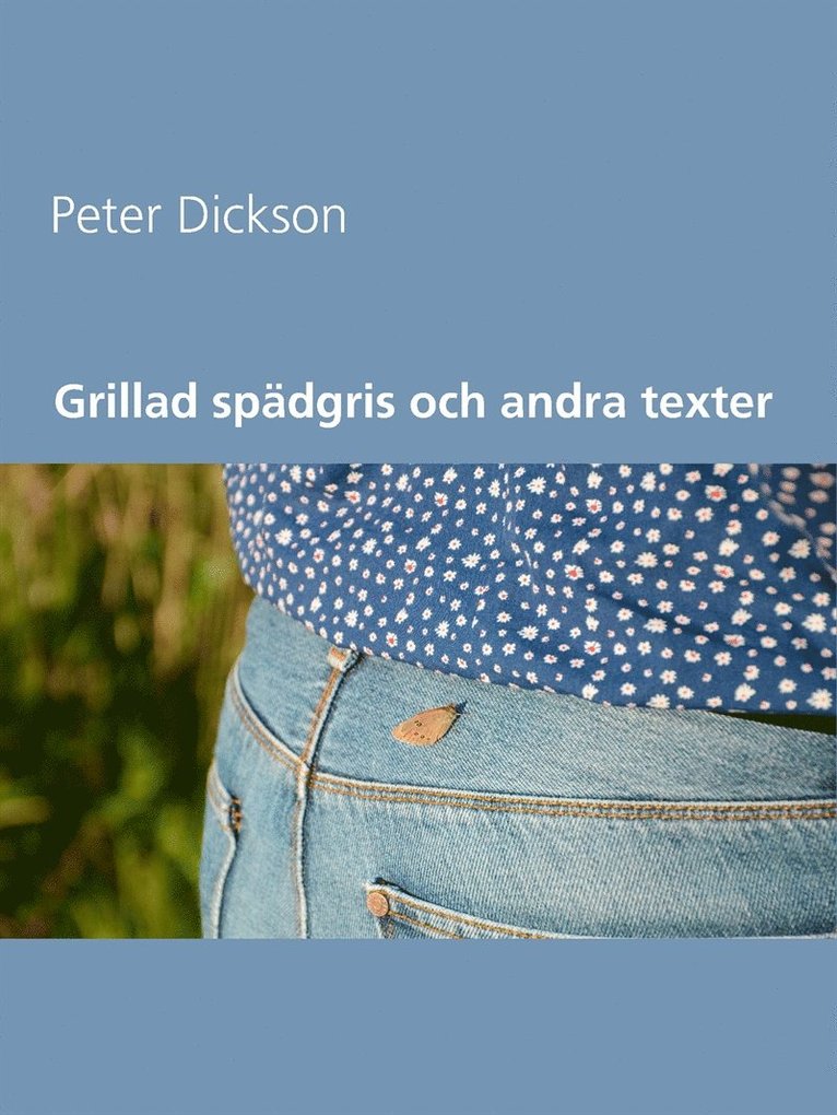 Peter Dickson - Grillad spädgris  och andra texter, E-bok