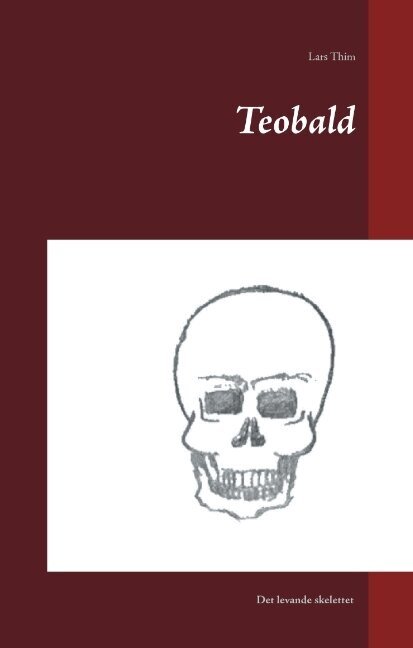 Lars Thim - Teobald : det levande skelettet, Inbunden