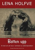 Botten upp : en bok om att leva i närheten av alkoholproblem