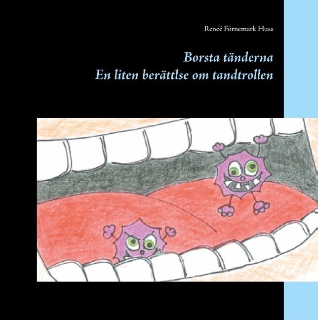 Reneé Förnemark Huss - Borsta tänderna : en liten berättelse om tandtrollen, Inbunden
