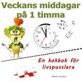 Veckans middagar p 1 timma : en kokbok fr livspusslare