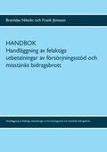 Handbok : handläggning av felaktiga utbetalningar av försörjningsstöd och misstänkt bidragsbrott
