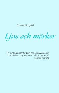 Ljus och mrker : en samling pjser fr barn och unga vuxna om beroenden, sorg, relationer och modet att st  upp fr det rtta
