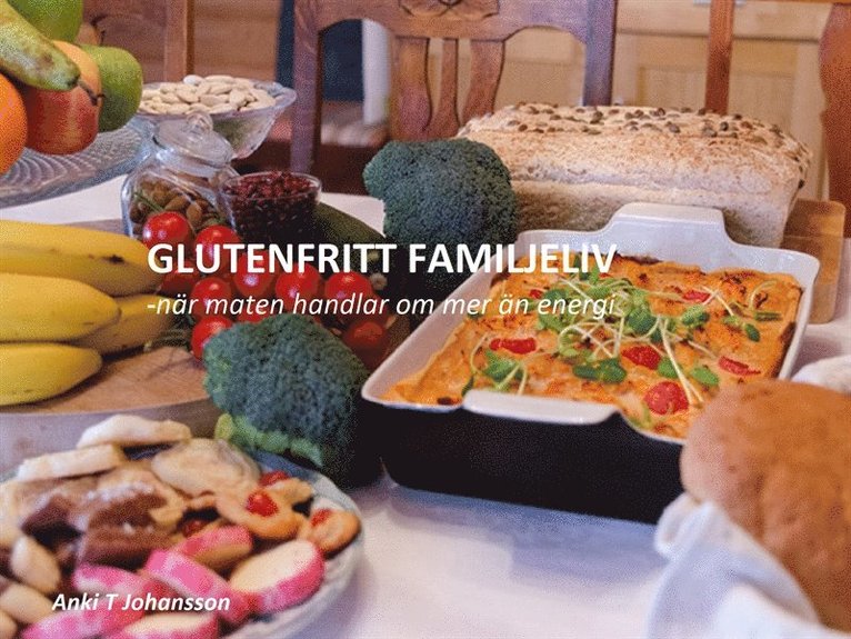 Anki T. Johansson - Glutenfritt familjeliv: När maten handlar om mer än energi, E-bok