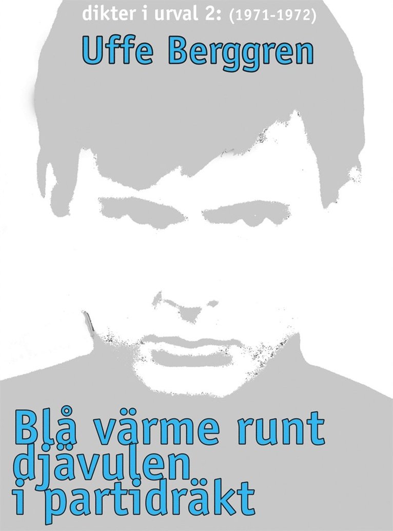 Uffe Berggren - Blå värme runt djävulen i partidräkt: Dikter i urval 1970-71, E-bok