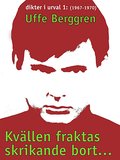 Kvllen fraktas skrikande bort ...: Dikter i urval 1967-1970