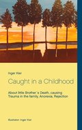 Caught in a Childhood : About death in family, Anorexia and Rejection