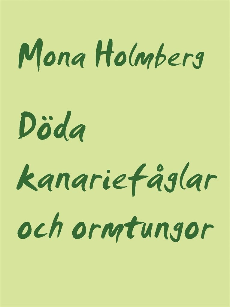 Mona Holmberg - Döda kanariefåglar och ormtungor, E-bok