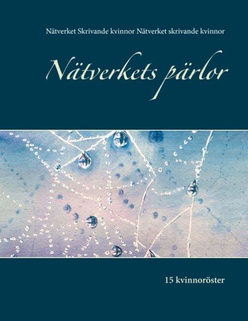 Nätverket skrivande kvinnor - Nätverkets pärlor : 15 kvinnoröster, Häftad