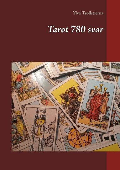 Ylva Trollstierna - Tarot 780 svar : Tarot 780 svar, Häftad