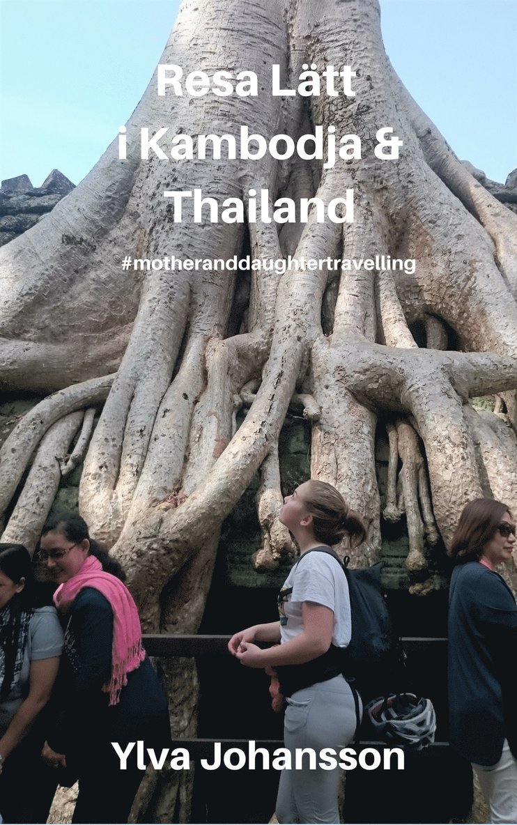 Ylva Johansson - Resa Lätt i Kambodja & Thailand: #motheranddaughtertravelling, E-bok