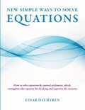 New simple ways to solve equations : how to solve equations by mental arithmetic, which strengthens the capicity fr thinking and improves the memory