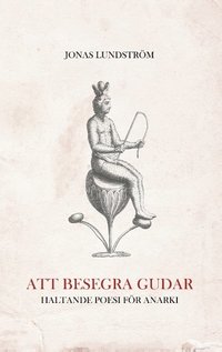 Att besegra gudar: Haltande poesi för anarki