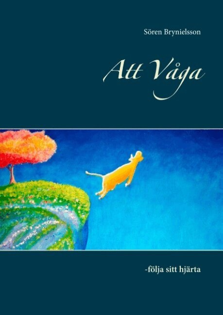 Sören Brynielsson - Att våga : följa sitt hjärta, Inbunden