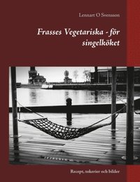 Frasses Vegetariska - fr singelkket : Recept, tokerier och bilder
