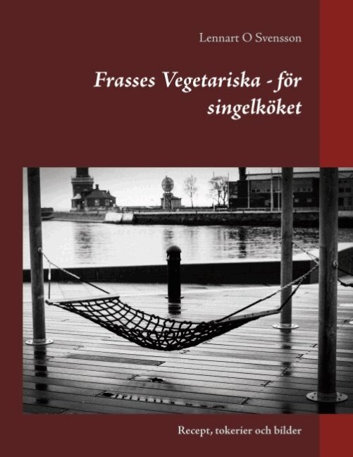 Lennart O Svensson - Frasses Vegetariska - för singelköket : Recept, tokerier och bilder, Häftad