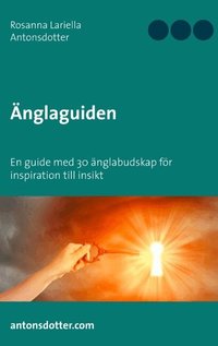 �nglaguiden: En guide med 30 �nglabudskap f�r inspiration till insikt