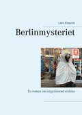 Berlinmysteriet : En roman om organiserad ondska
