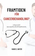 Framtiden för cancerbehandling? : vitamin B17 och jakten på ett botemedel