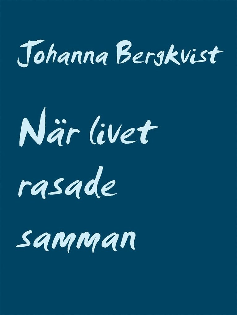Johanna Bergkvist - När livet rasade samman: Min undergång, E-bok