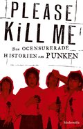 Please Kill Me: Den ocensurerade historien om punken