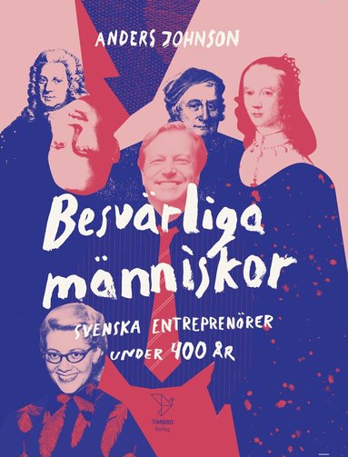 Anders Johnson - Besvärliga människor : Svenska entreprenörer under 400 år, Inbunden